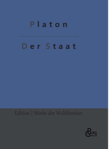 Der Staat: Politeia (Edition Werke der Weltliteratur - Hardcover) von Gröls Verlag